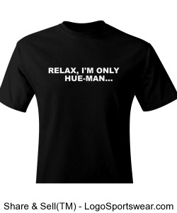 Relax I'm Only Hue-man tshirt Design Zoom